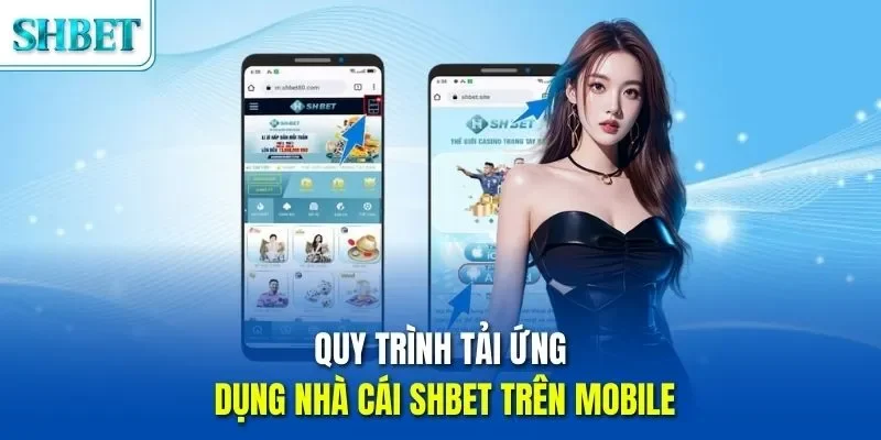 Quy trình tải ứng dụng nhà cái SHBET trên mobile