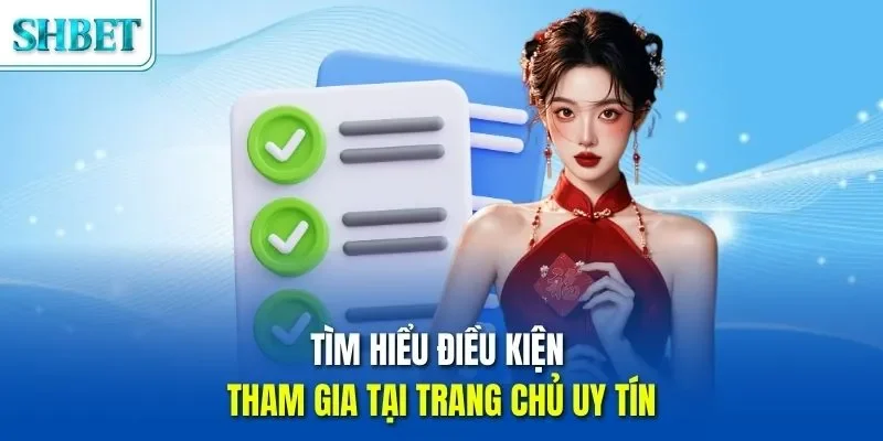 Tìm hiểu điều kiện tham gia tại trang chủ uy tín